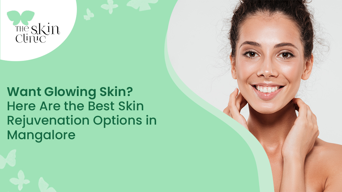 Skin Rejuvenation Options in Mangalore